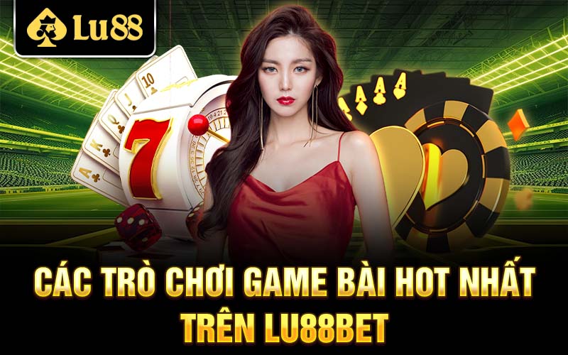 các trò game bài hot nhất 