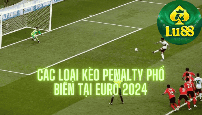 Các loại kèo Penalty phổ biến tại Euro 2024